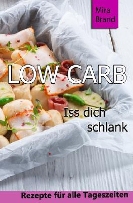 Low Carb: ISS Dich Schlank by Mira Brand