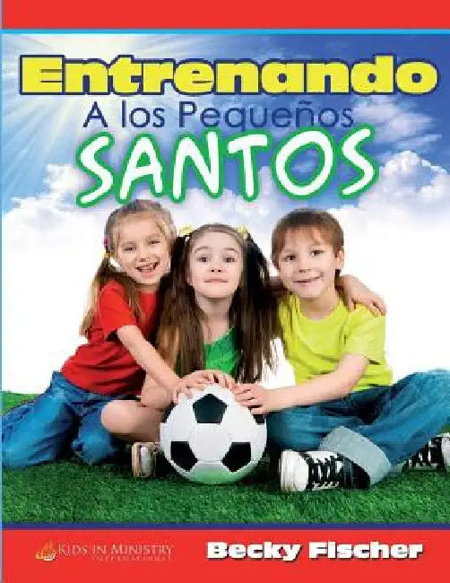 Entrenando a los Pequeños Santos by Fischer, Becky