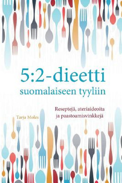 5: 2-dieetti suomalaiseen tyyliin: Reseptejä, ateriaideoita ja paastomisvinkkejä by Tarja Moles