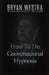 How To Do Conversational Hypnosis by Bryan Westra