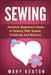 Sewing: Absolute Beginners Guide to Sewing with Speed, Creativity and Mastery by Mary Keaton