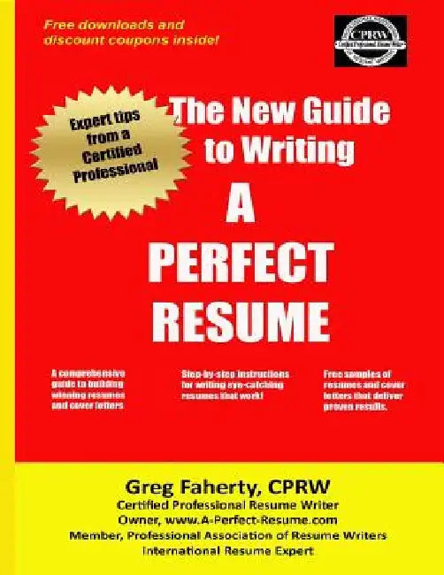 The New Guide to Writing A Perfect Resume: The Complete Guide to Writing Resumes, Cover Letters, and Other Job Search Documents by Greg Faherty Cprw