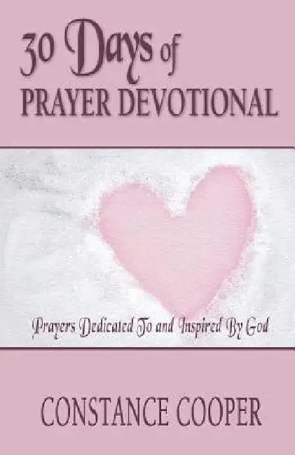 30 Days of Prayer Devotional: Prayers Dedicated To and Inspired By God by Constance Cooper