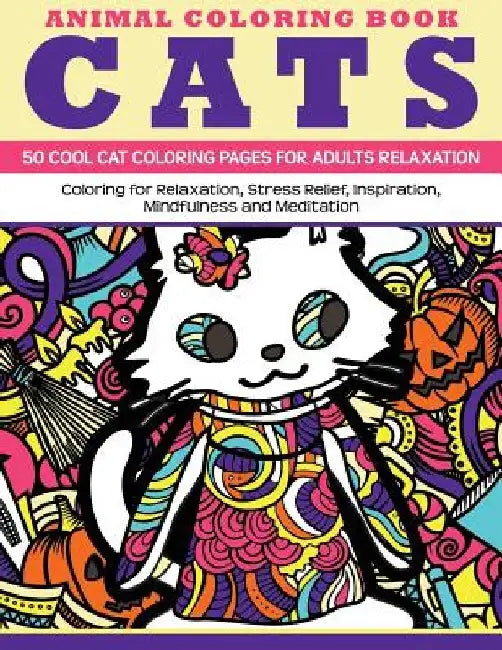 Animal Coloring Book Cats - 50 Cool Cat Coloring Pages for adults relaxation: Coloring for relaxation, stress relief, inspiration, mindfulness and med by Mandala Design Team