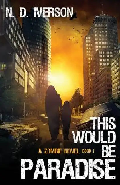 This Would Be Paradise Book 1: A Zombie Novel by Rob Bignell