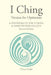 I Ching Version for Optimism: A Synthesis of the I Ching & Positive Psychology by Theo Cade