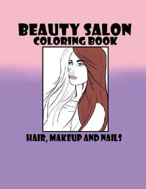 Beauty Salon Coloring Book Hair, Makeup and Nails by T. C. Mahala