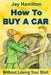 HOW TO BUY A CAR Without Losing Your Shirt by Michael Garvin