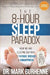 The 8-Hour Sleep Paradox: How We Are Sleeping Our Way to Fatigue, Disease and Unhappiness by Mark Burhenne