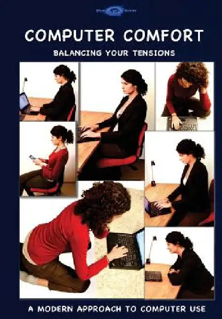 Computer Comfort: Balancing your tensions - A modern approach to computer use by Melanie Wichlein