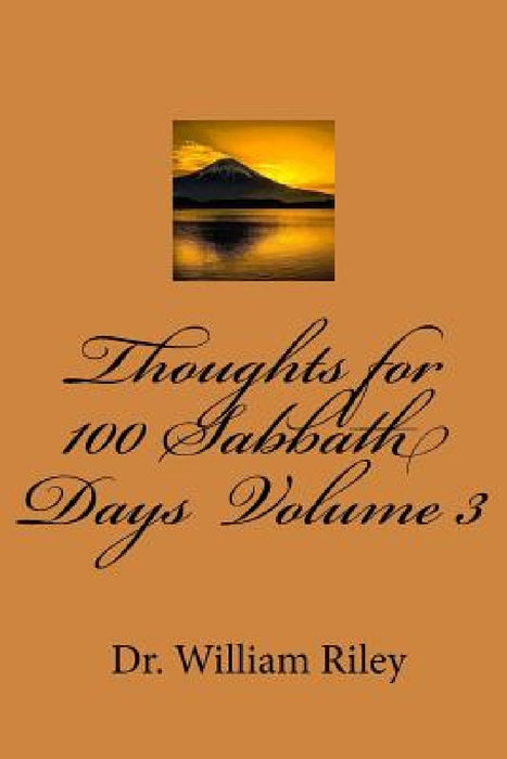 Thoughts for 100 Sabbath Days Volume 3 by William L. Riley
