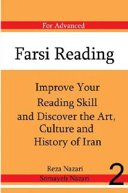 Farsi Reading: Improve Your Reading Skill and Discover the Art, Culture and Hist: For Advanced Farsi Learners by Nazari, Reza