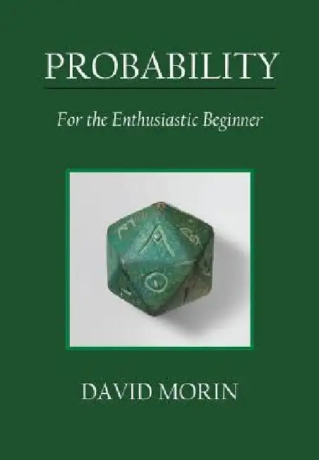 Probability: For the Enthusiastic Beginner by David J. Morin