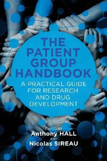 The Patient Group Handbook: A Practical Guide for Research and Drug Development by Nicolas Sireau