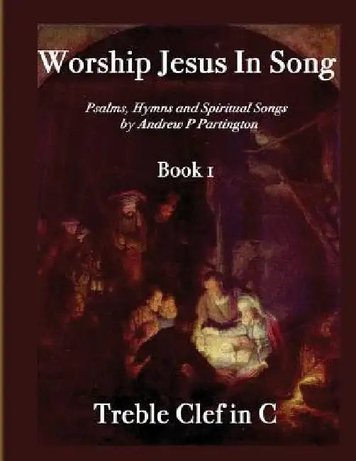 Worship Jesus In Song Treble Clef in C by Andrew P. Partington