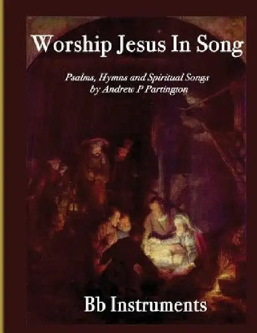 Worship Jesus In Song Bb Instruments by Andrew P. Partington