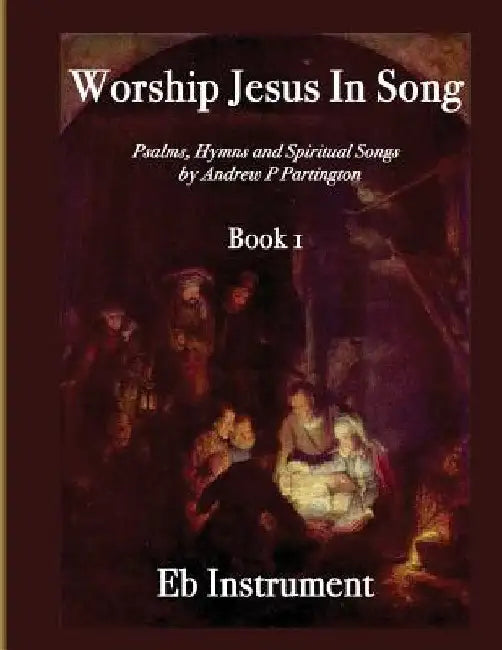 Worship Jesus In Song Eb Instruments by Andrew P. Partington