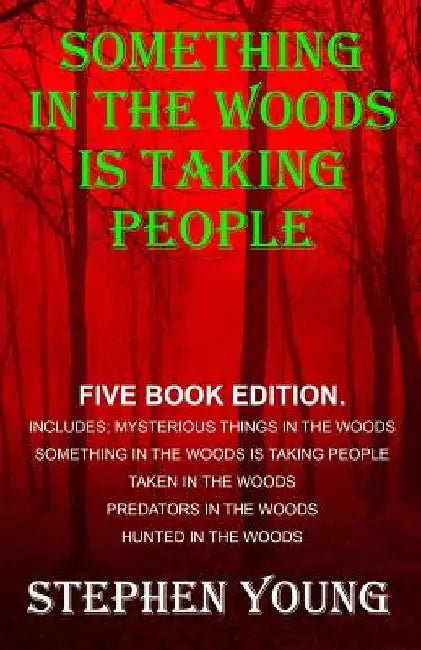 Something in the Woods is Taking People - FIVE Book Series.: Five Book Series; Hunted in the Woods, Taken in the Woods, Predators in the Woods, Myster by Stephen Young
