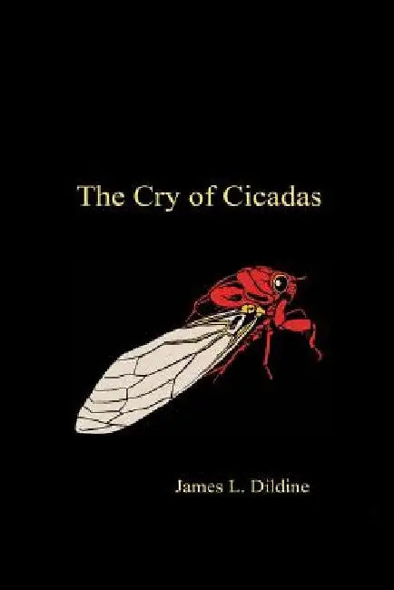 The Cry of Cicadas by James Lowell Dildine