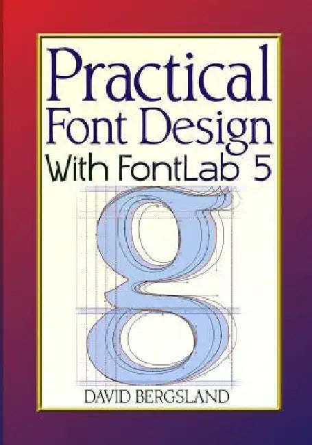 Practical Font Design With FontLab 5 by David Bergsland