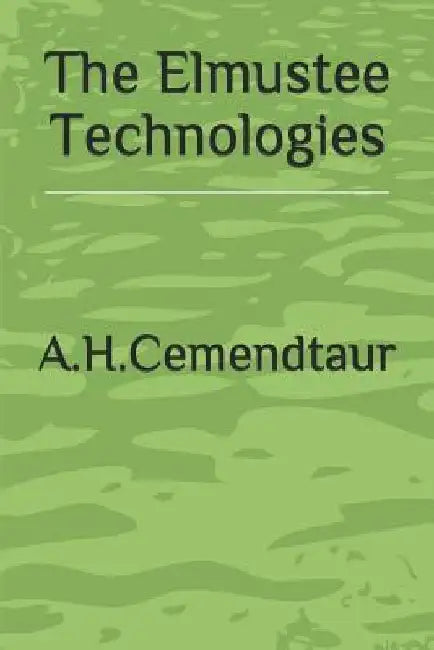The Elmustee Technologies by A. H. Cemendtaur