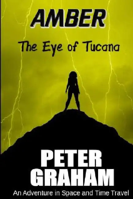 Amber: The Eye of Tucana: An Adventure in Time and Space by Peter Graham