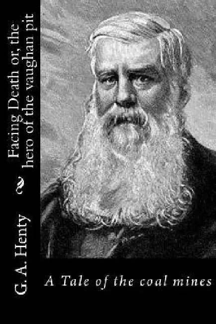 Facing Death or, the hero of the vaughan pit: A Tale of the coal mines by G. a. Henty
