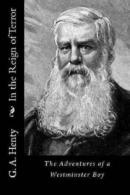 In the Reign of Terror: The Adventures of a Westminster Boy by G. a. Henty