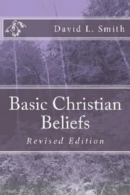 Basic Christian Beliefs: Revised Edition by David L. Smith