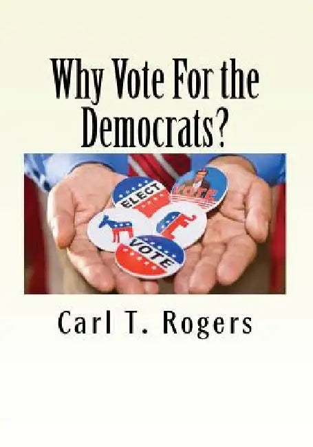 Why Vote For the Democrats? by Carl T. Rogers