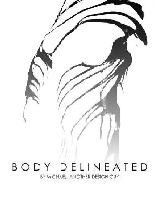 The Body Delineated: A Photographic Exploration Using Multimedia to Capture the Human Form by Michael M