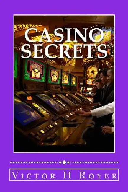Casino Secrets: How to Win More Money - More Often - and Keep It! by Victor H. Royer
