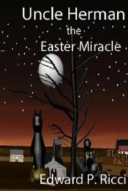 Uncle Herman: The Easter Miracle by Edward P. Ricci