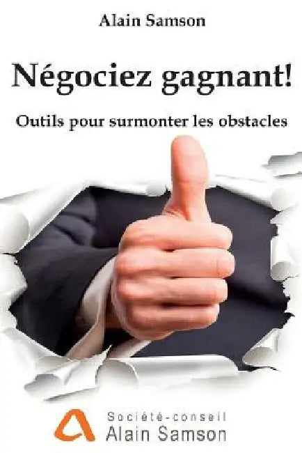 Négociez gagnant!: Outils pour traverser les obstacles by Samson, Alain