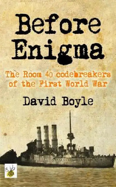 Before Enigma: The Room 40 Codebreakers of the First World War by David Boyle