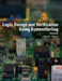 Logic Design and Verification Using SystemVerilog (Revised) by Donald Thomas