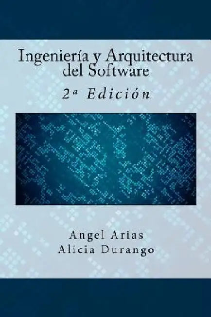 Ingeniería y Arquitectura del Software: 2a Edición by Durango, Alicia