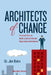 Architects of Change: Practical Tools to Build, Lead and Sustain Organizational Initiatives by Jim Bohn