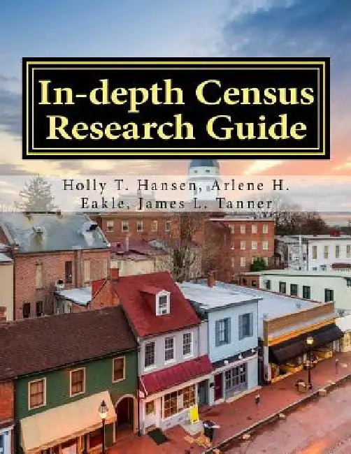 In-depth Census Research Guide by Arlene H. Eakle Ph. D.