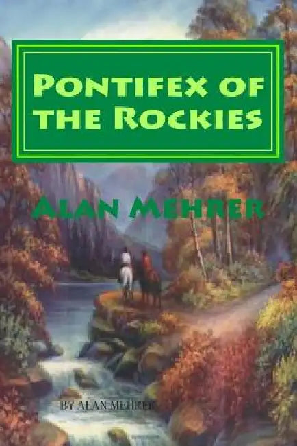 Pontifex of the Rockies: Fighting Land Grabbers and a Woman by Alan Mehrer