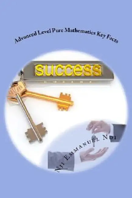 Advanced Level Pure Mathematics Key Facts by Nji Emmanuel Ndi