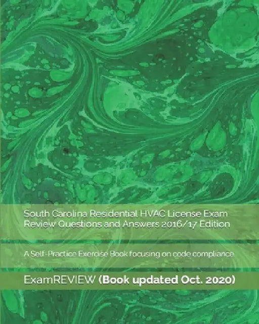 South Carolina Residential HVAC License Exam Review Questions and Answers 2016/17 Edition: A Self-Practice Exercise Book focusing on code compliance by Examreview