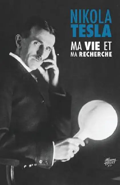 Ma Vie et Ma Recherche, l'Autobiographie de Nikola Tesla: avec une galerie de rares photographies by Levenne, Françoise