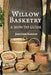 Willow Basketry: A How-To Guide by Jonathan Ridgeon