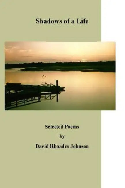 Shadows of a Life: Selected Poems by by David Rhoades Johnson