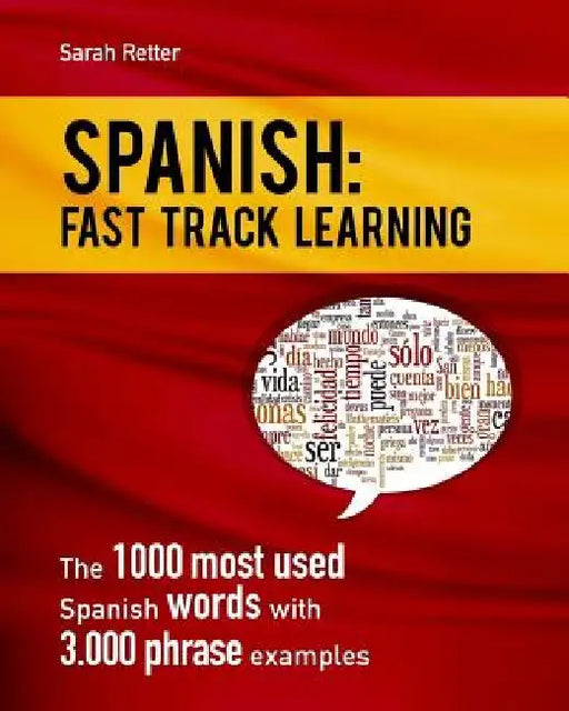 Spanish: Fast Track Learning: The 1000 most used Spanish words with 3.000 phrase examples by Sarah Retter