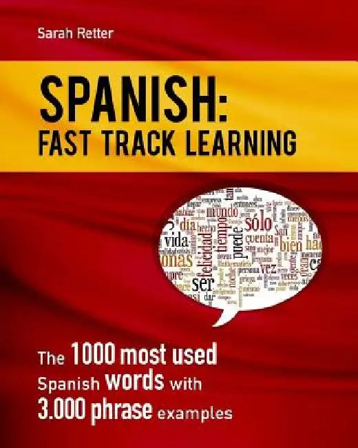 Spanish: Fast Track Learning: The 1000 most used Spanish words with 3.000 phrase examples by Sarah Retter