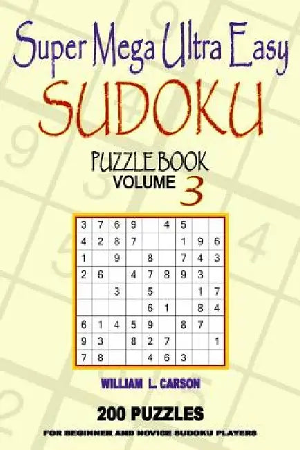 Super Mega Ultra Easy Sudoku: Volume 3 by William L. Carson