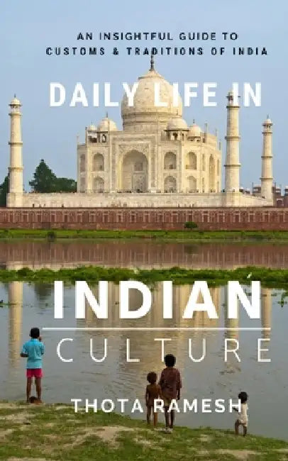 Daily Life in Indian Culture: An Insightful Guide to Customs & Traditions of India by Ramesh Thota