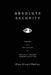 Absolute Security: Theory and Principles of Socially Secure Communication by Alan Stuart Radley